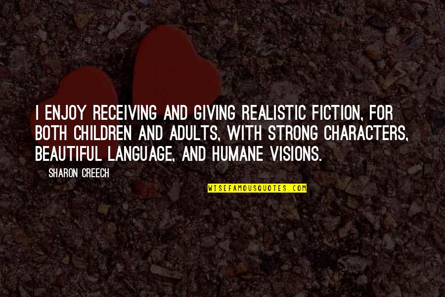 Humane Quotes By Sharon Creech: I enjoy receiving and giving realistic fiction, for
