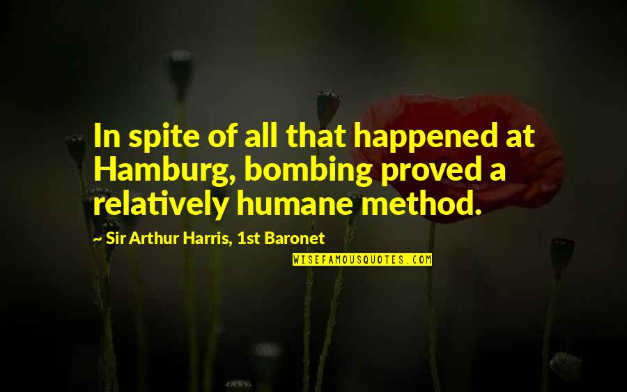 Humane Quotes By Sir Arthur Harris, 1st Baronet: In spite of all that happened at Hamburg, Humane Quotes By Sir Arthur Harris, 1st Baronet: In spite of all that happened at Hamburg,
