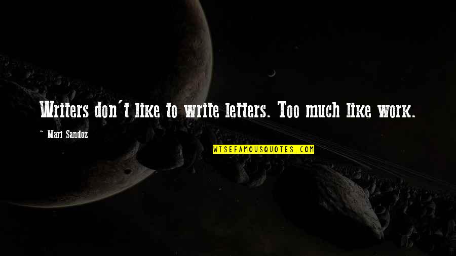 Humane Society Best Quotes By Mari Sandoz: Writers don't like to write letters. Too much