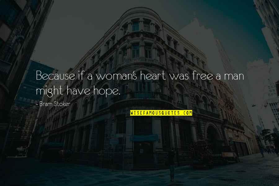 Humanhe Quotes By Bram Stoker: Because if a woman's heart was free a