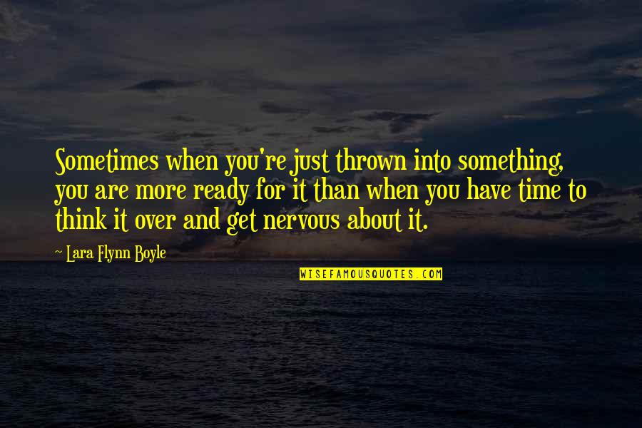 Humanhe Quotes By Lara Flynn Boyle: Sometimes when you're just thrown into something, you