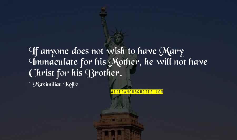 Humanics Publishing Quotes By Maximilian Kolbe: If anyone does not wish to have Mary