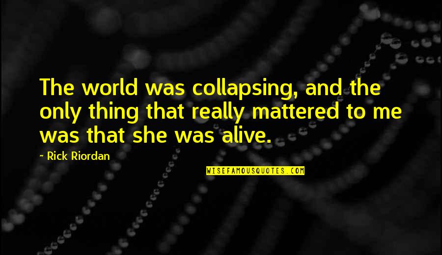 Humanics Publishing Quotes By Rick Riordan: The world was collapsing, and the only thing