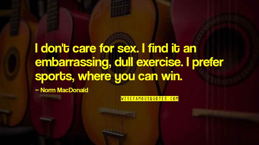Humanidad Quotes By Norm MacDonald: I don't care for sex. I find it