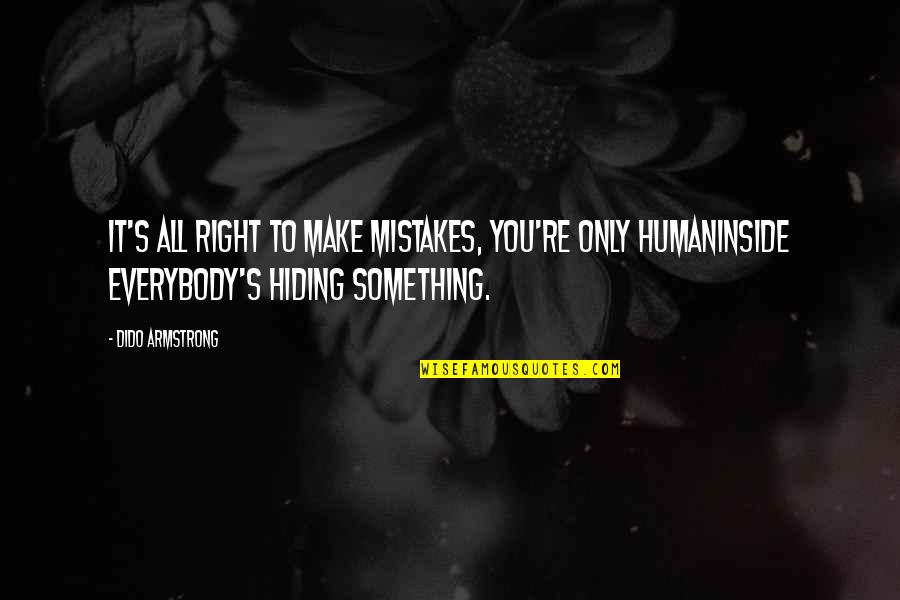 Humaninside Quotes By Dido Armstrong: It's all right to make mistakes, you're only