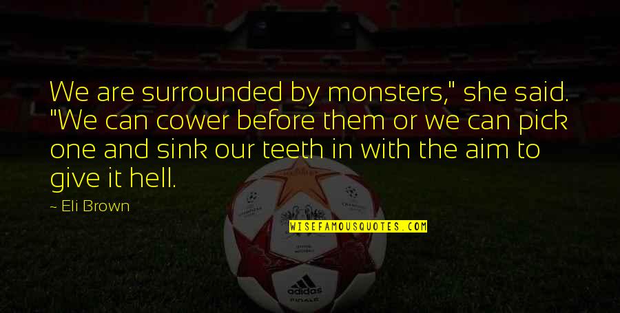 Humaninside Quotes By Eli Brown: We are surrounded by monsters," she said. "We