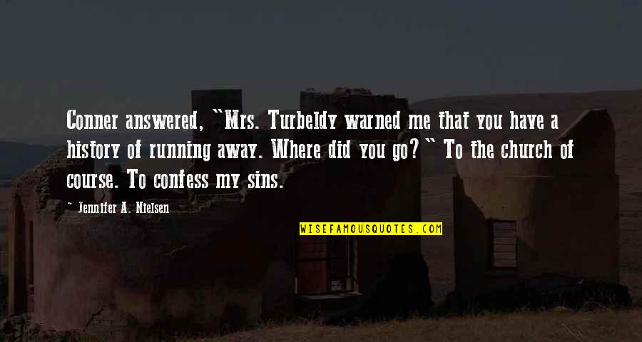 Humaninside Quotes By Jennifer A. Nielsen: Conner answered, "Mrs. Turbeldy warned me that you