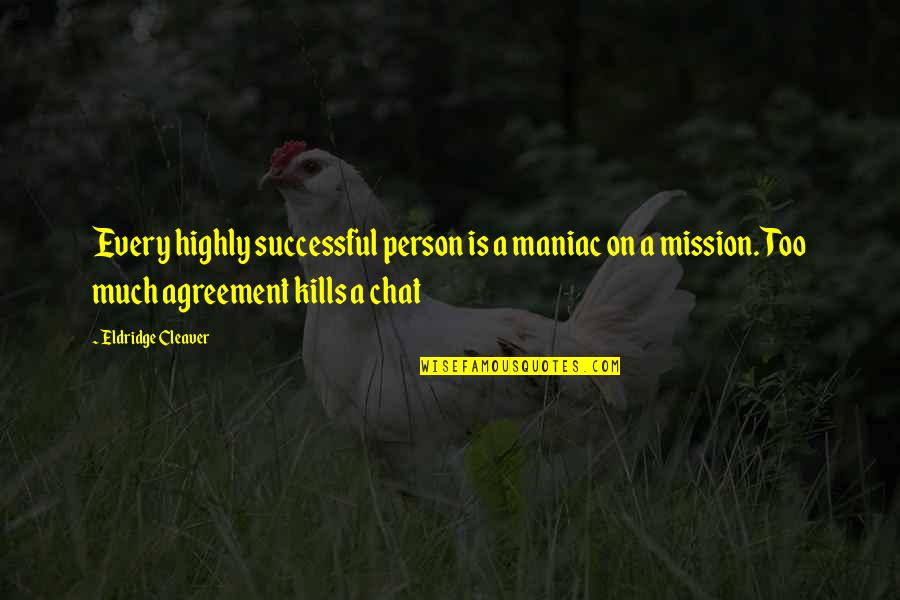 Humaniora Kindsheid Quotes By Eldridge Cleaver: Every highly successful person is a maniac on