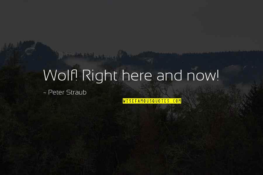 Humaniora Kindsheid Quotes By Peter Straub: Wolf! Right here and now!
