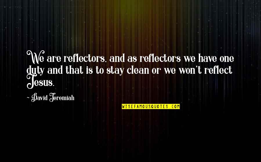Humaniora Nieuwen Quotes By David Jeremiah: We are reflectors, and as reflectors we have