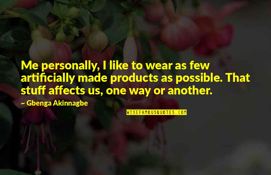 Humanise Sociometric Badge Quotes By Gbenga Akinnagbe: Me personally, I like to wear as few Humanise Sociometric Badge Quotes By Gbenga Akinnagbe: Me personally, I like to wear as few