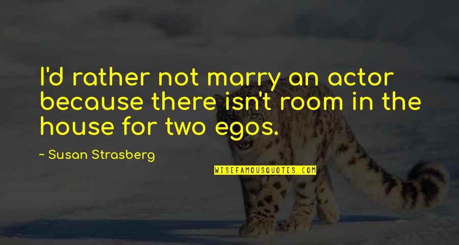 Humanise Sociometric Badge Quotes By Susan Strasberg: I'd rather not marry an actor because there
