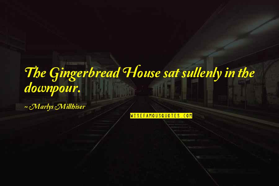 Humanising Quotes By Marlys Millhiser: The Gingerbread House sat sullenly in the downpour.