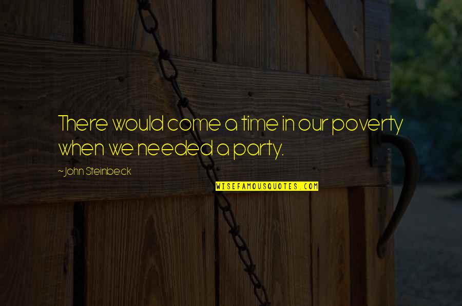 Humanism Kindness Quotes By John Steinbeck: There would come a time in our poverty
