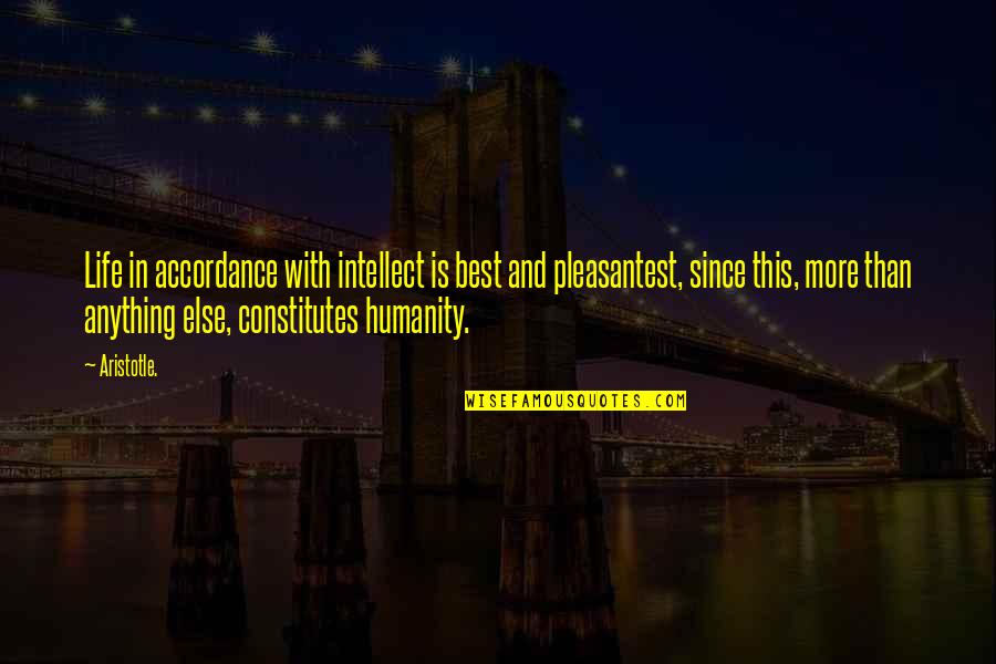 Humanism Philosophy Quotes By Aristotle.: Life in accordance with intellect is best and