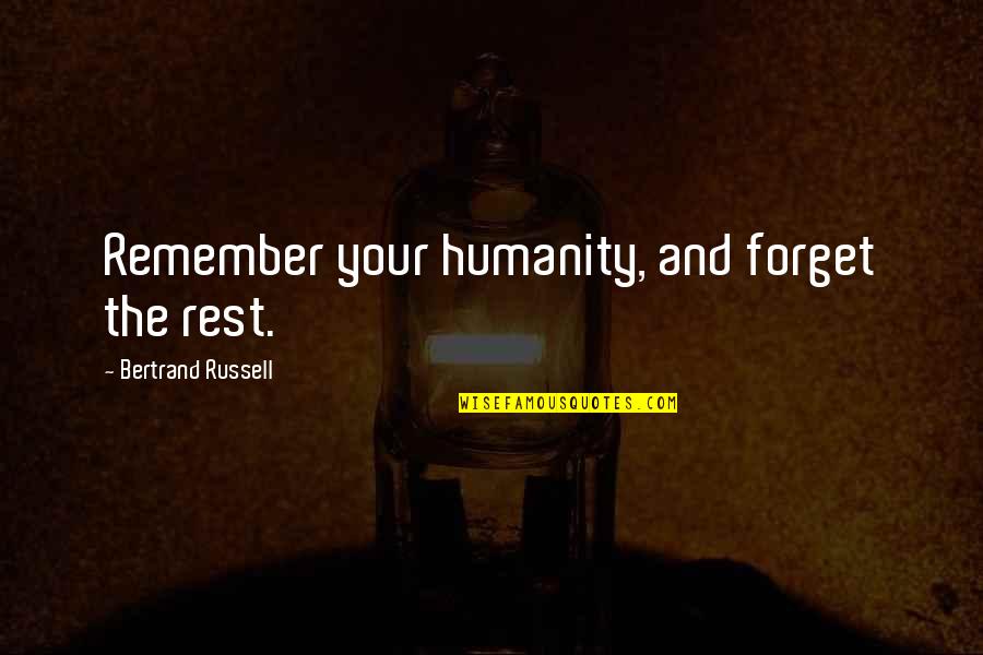 Humanism Philosophy Quotes By Bertrand Russell: Remember your humanity, and forget the rest.