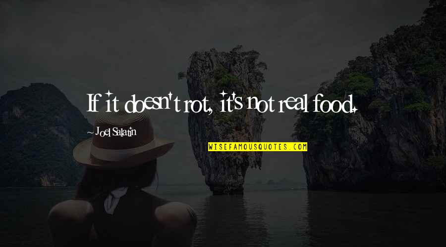 Humanist Teaching Quotes By Joel Salatin: If it doesn't rot, it's not real food.