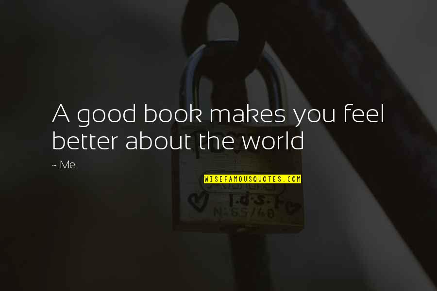 Humanistas Renascentistas Quotes By Me: A good book makes you feel better about