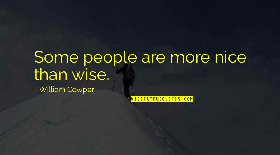 Humanistas Renascentistas Quotes By William Cowper: Some people are more nice than wise.