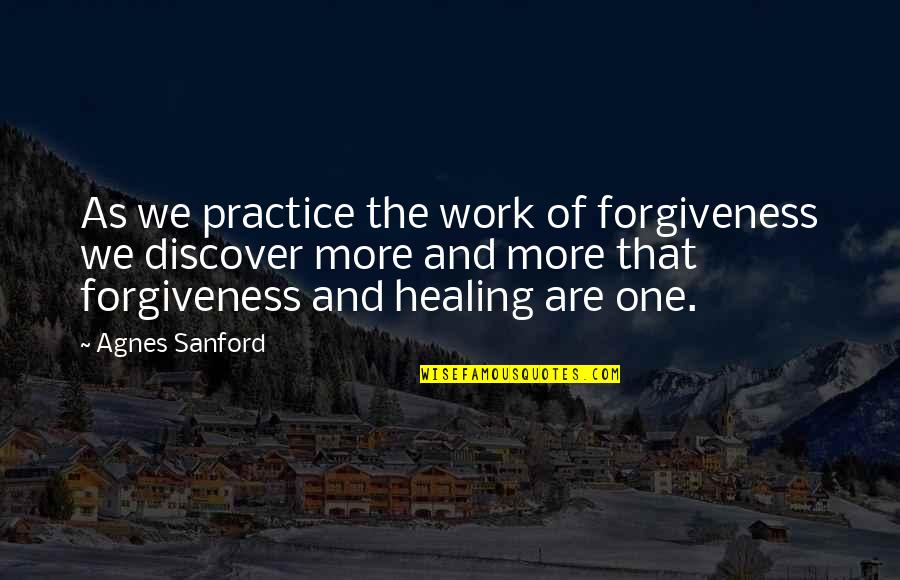 Humanistic Medicine Quotes By Agnes Sanford: As we practice the work of forgiveness we