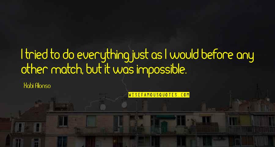 Humanistic Nursing Quotes By Xabi Alonso: I tried to do everything just as I Humanistic Nursing Quotes By Xabi Alonso: I tried to do everything just as I