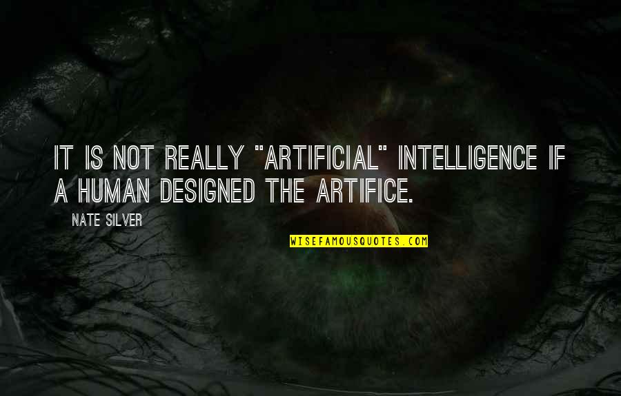 Humanistic Theory Quotes By Nate Silver: It is not really "artificial" intelligence if a