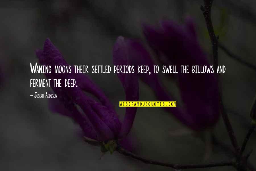 Humanisticke Quotes By Joseph Addison: Waning moons their settled periods keep, to swell