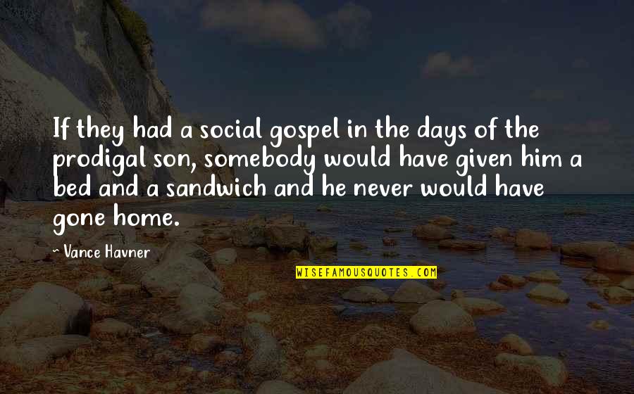 Humanisticke Quotes By Vance Havner: If they had a social gospel in the