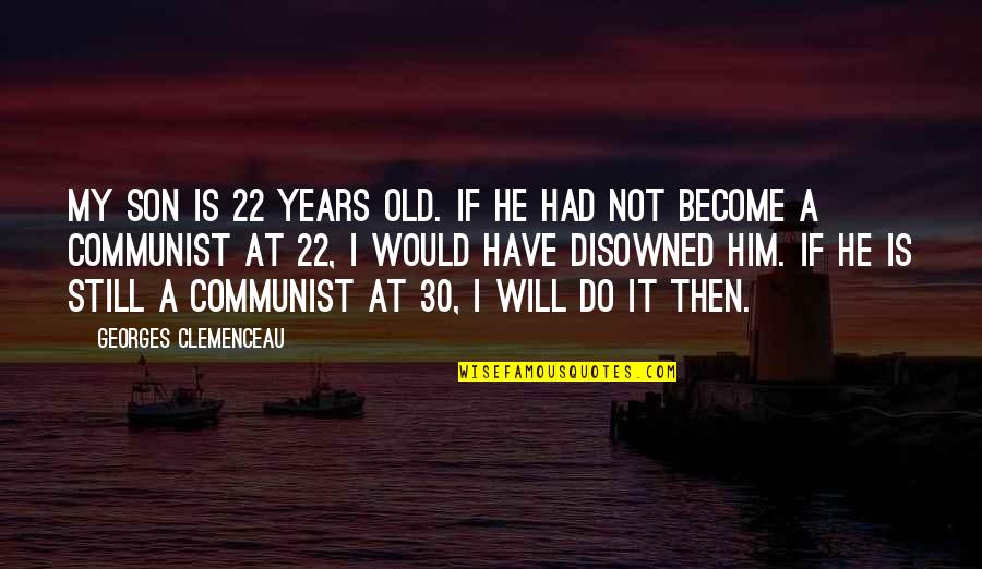 Humanists For Biden Quotes By Georges Clemenceau: My son is 22 years old. If he Humanists For Biden Quotes By Georges Clemenceau: My son is 22 years old. If he