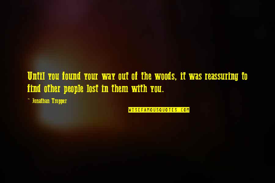 Humanitaire Hulp Quotes By Jonathan Tropper: Until you found your way out of the Humanitaire Hulp Quotes By Jonathan Tropper: Until you found your way out of the