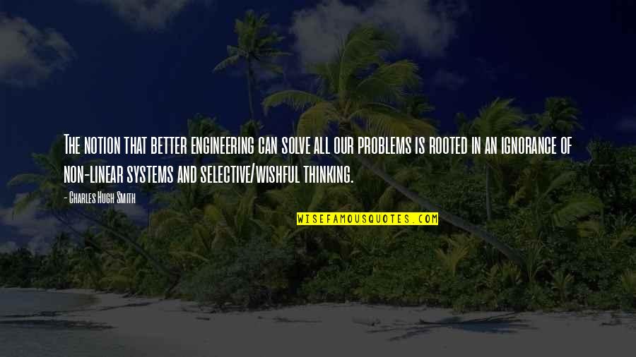 Humanitaire Reden Quotes By Charles Hugh Smith: The notion that better engineering can solve all Humanitaire Reden Quotes By Charles Hugh Smith: The notion that better engineering can solve all