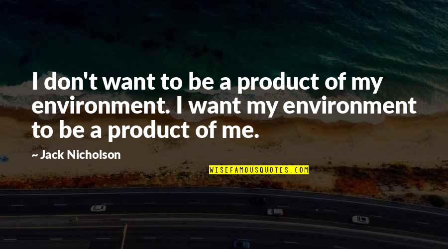 Humanitaire Reden Quotes By Jack Nicholson: I don't want to be a product of Humanitaire Reden Quotes By Jack Nicholson: I don't want to be a product of