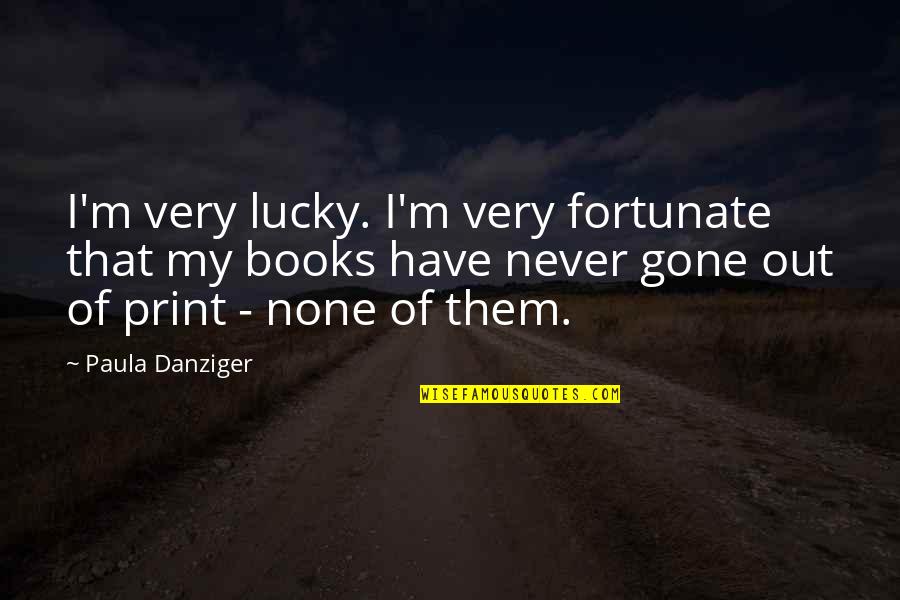 Humanitarian Aid Quotes By Paula Danziger: I'm very lucky. I'm very fortunate that my