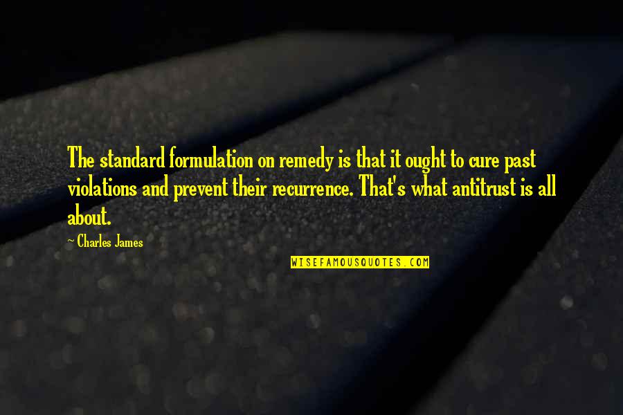 Humanitas Quotes By Charles James: The standard formulation on remedy is that it