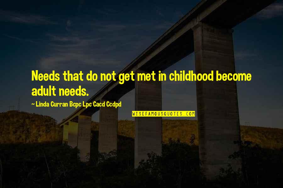 Humanitas Quotes By Linda Curran Bcpc Lpc Cacd Ccdpd: Needs that do not get met in childhood