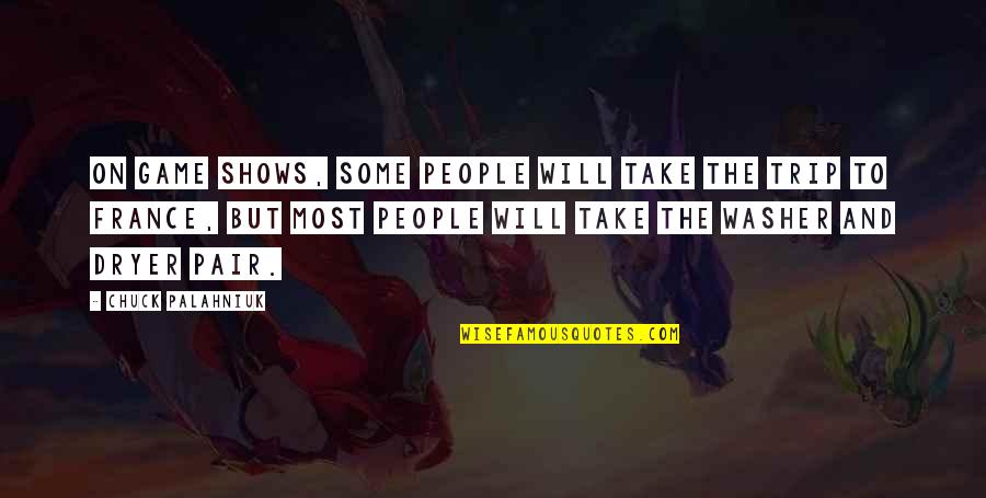 Humanities And Art Quotes By Chuck Palahniuk: On game shows, some people will take the
