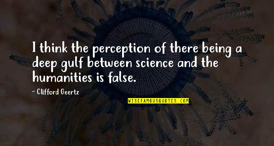 Humanities And Science Quotes By Clifford Geertz: I think the perception of there being a