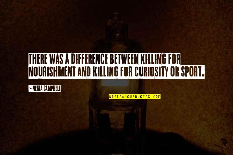 Humanity And Animals Quotes By Nenia Campbell: There was a difference between killing for nourishment