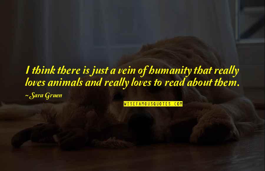 Humanity And Animals Quotes By Sara Gruen: I think there is just a vein of