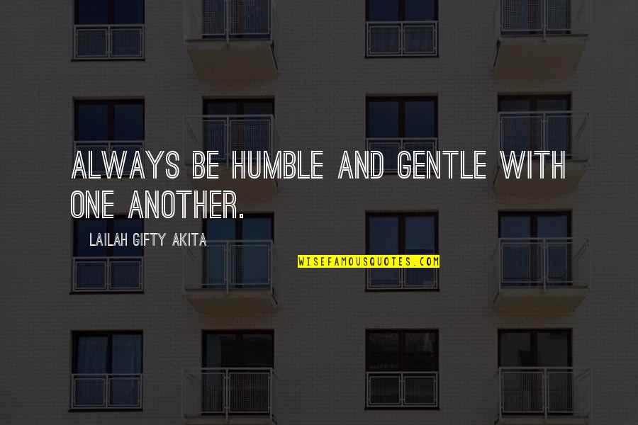 Humanity And Compassion Quotes By Lailah Gifty Akita: Always be humble and gentle with one another.