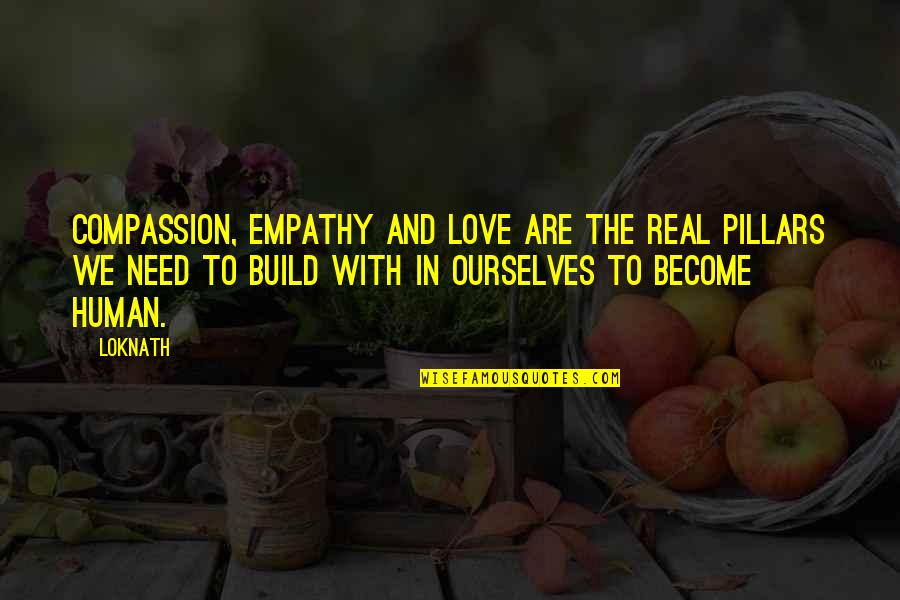 Humanity And Compassion Quotes By Loknath: Compassion, empathy and love are the real pillars