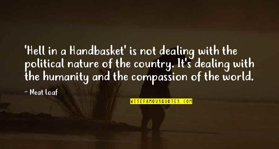 Humanity And Compassion Quotes By Meat Loaf: 'Hell in a Handbasket' is not dealing with