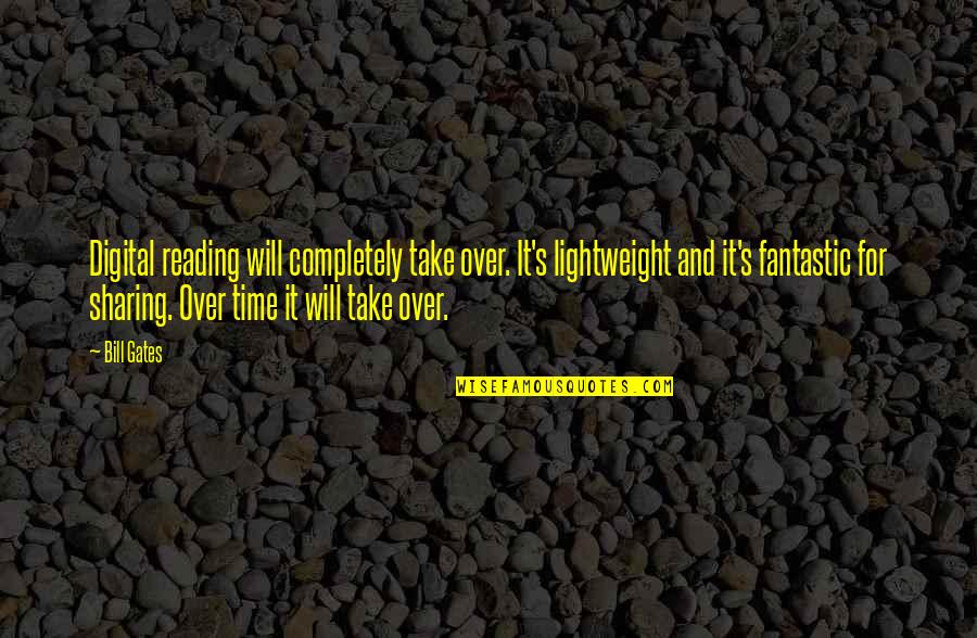 Humanity And Destruction Quotes By Bill Gates: Digital reading will completely take over. It's lightweight Humanity And Destruction Quotes By Bill Gates: Digital reading will completely take over. It's lightweight