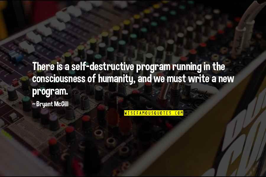Humanity And Destruction Quotes By Bryant McGill: There is a self-destructive program running in the Humanity And Destruction Quotes By Bryant McGill: There is a self-destructive program running in the