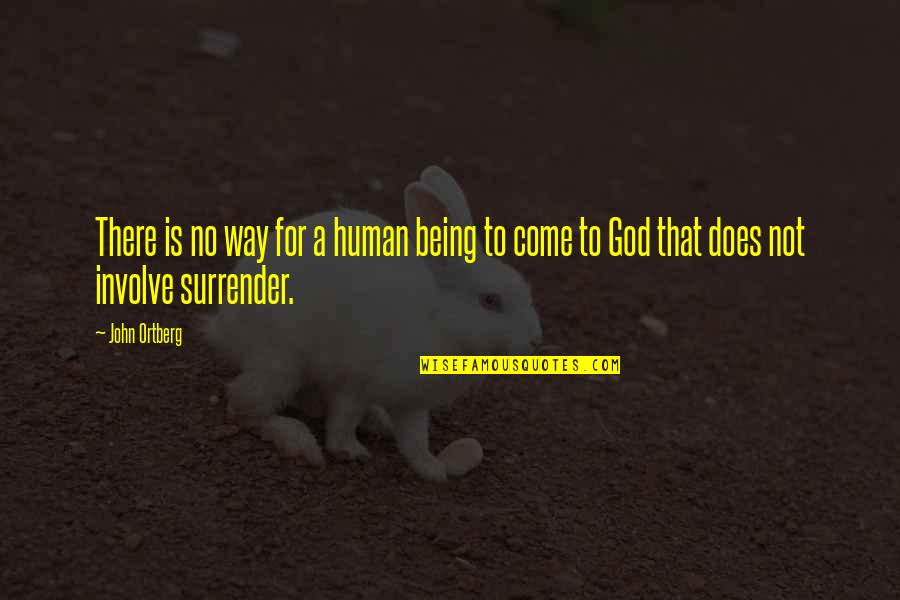 Humanity And Destruction Quotes By John Ortberg: There is no way for a human being