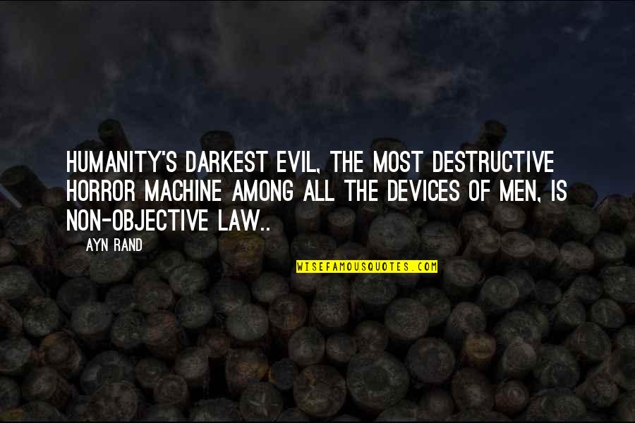 Humanity And Evil Quotes By Ayn Rand: Humanity's darkest evil, the most destructive horror machine