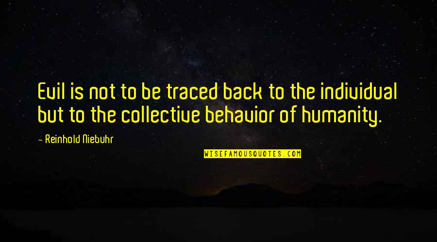 Humanity And Evil Quotes By Reinhold Niebuhr: Evil is not to be traced back to