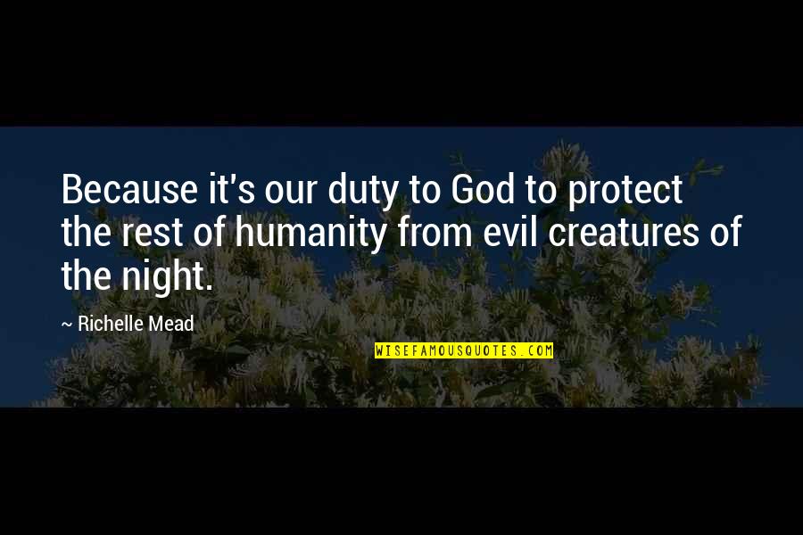 Humanity And Evil Quotes By Richelle Mead: Because it's our duty to God to protect