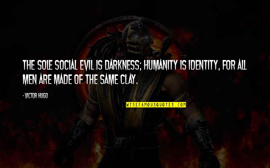 Humanity And Evil Quotes By Victor Hugo: The sole social evil is darkness; humanity is