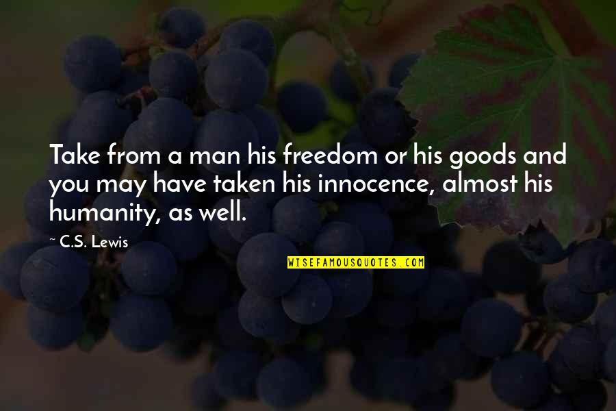 Humanity And Justice Quotes By C.S. Lewis: Take from a man his freedom or his